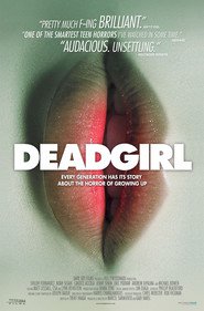 Another movie Deadgirl of the director Marcel Sarmiento.