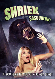Another movie Shriek of the Sasquatch! of the director Steve Sessions.