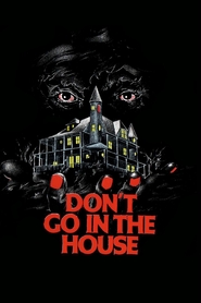 Don't Go in the House movie cast and synopsis.