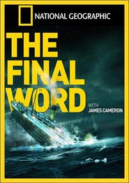 Another movie Titanic: The Final Word with James Cameron of the director Tony Gerber.