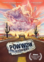 Another movie Powwow Highway of the director Jonathan Wacks.