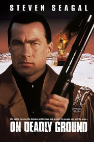 Another movie On Deadly Ground of the director Steven Seagal.