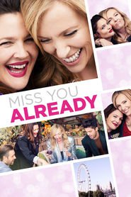 Miss You Already movie cast and synopsis.
