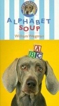 Another movie Alphabet Soup of the director William Wegman.