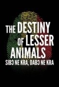 Another movie The Destiny of Lesser Animals of the director Deron Albright.