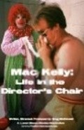 Another movie Mac Kelly, Life in the Director's Chair of the director Greg McDonald.