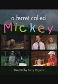 Another movie A Ferret Called Mickey of the director Barry Dignam.