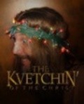 Another movie Kvetchin' of the Christ of the director Scott Patrick Stoddard.