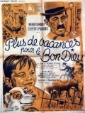 Another movie Plus de vacances pour le Bon Dieu of the director Robert Vernay.